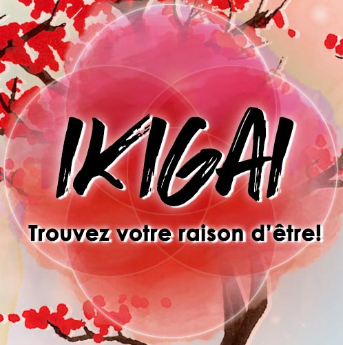 Trouvez son ikigaï, c’est trouver sa raison d’être!